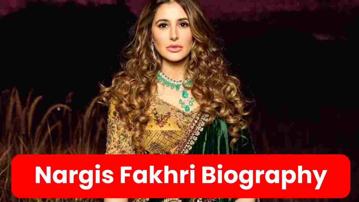 Nargis Fakhri Biography